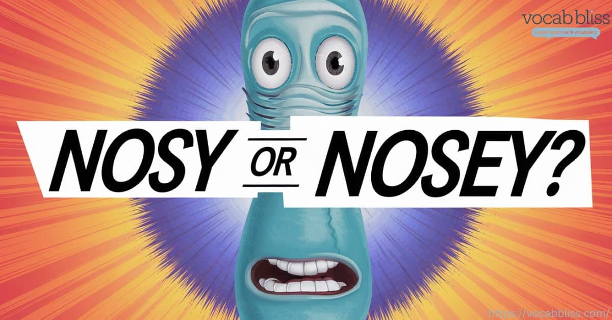 funny nosy or nosey