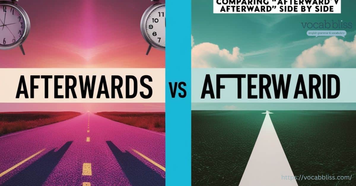 Comparing “afterwards vs afterward” Side by Side