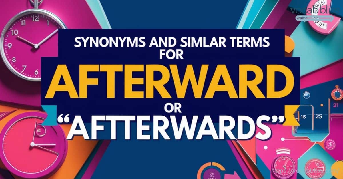 Synonyms and Similar Terms for “Afterward or Afterwards”