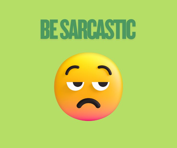 Be Sarcastic
