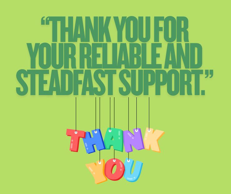 “Thank you for your reliable and steadfast support.”