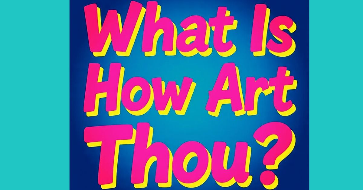 What Is How Art Thou