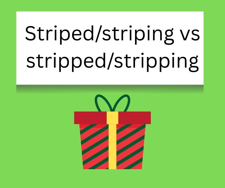 Striped_striping vs stripped_stripping
